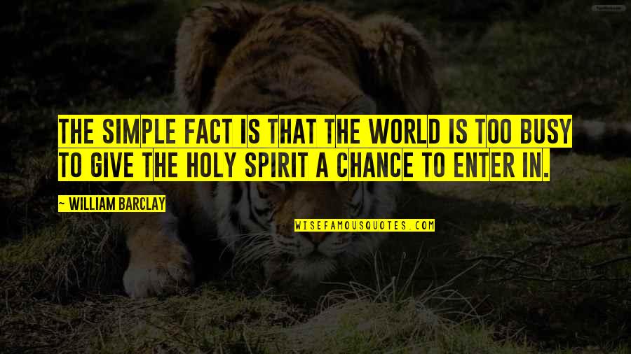 Borokha Quotes By William Barclay: The simple fact is that the World is Borokha Quotes By William Barclay: The simple fact is that the World is