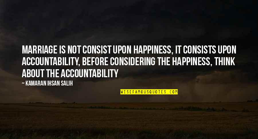 Borokhan Quotes By Kamaran Ihsan Salih: Marriage is not consist upon happiness, it consists Borokhan Quotes By Kamaran Ihsan Salih: Marriage is not consist upon happiness, it consists