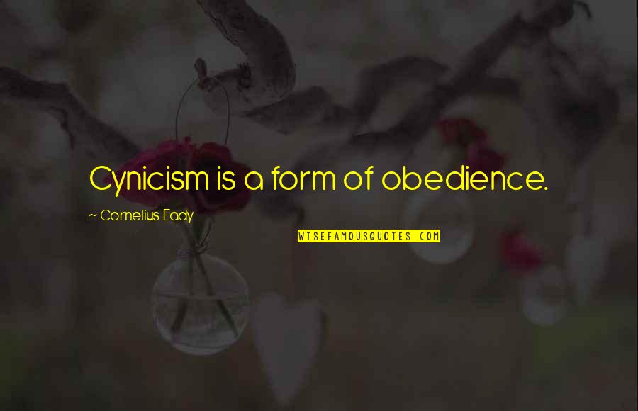 Boromir Meme Quotes By Cornelius Eady: Cynicism is a form of obedience.