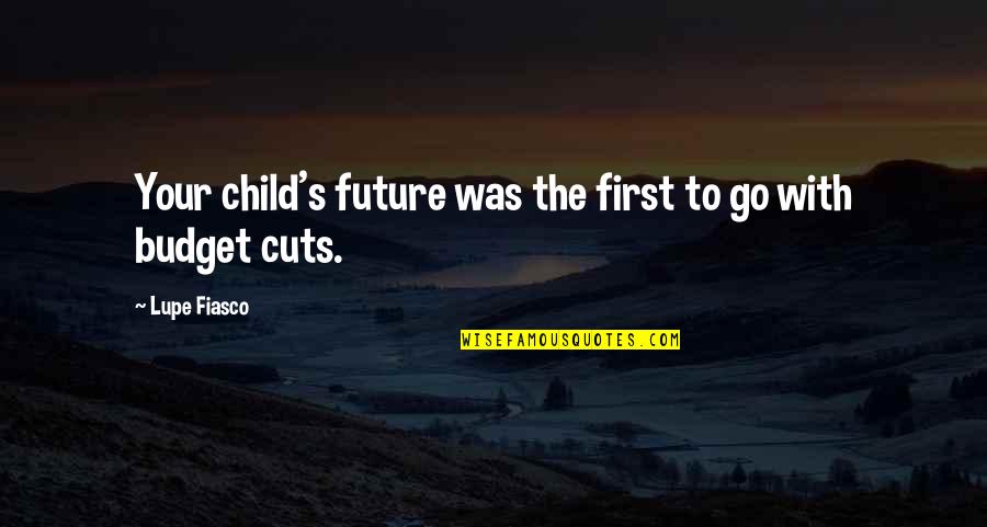 Boromirs Last Stand Quotes By Lupe Fiasco: Your child's future was the first to go