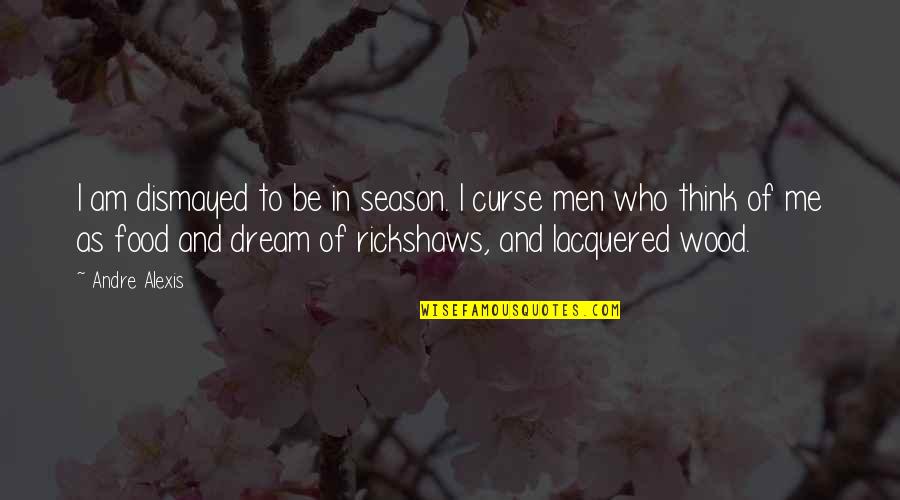 Boronate Quotes By Andre Alexis: I am dismayed to be in season. I Boronate Quotes By Andre Alexis: I am dismayed to be in season. I
