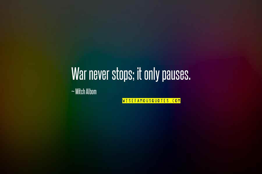 Boronation Quotes By Mitch Albom: War never stops; it only pauses. Boronation Quotes By Mitch Albom: War never stops; it only pauses.