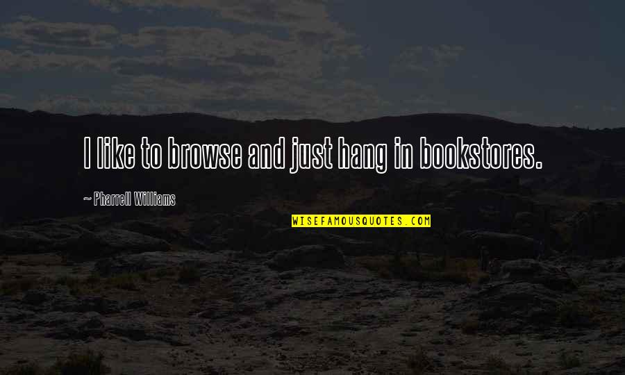 Boronation Quotes By Pharrell Williams: I like to browse and just hang in