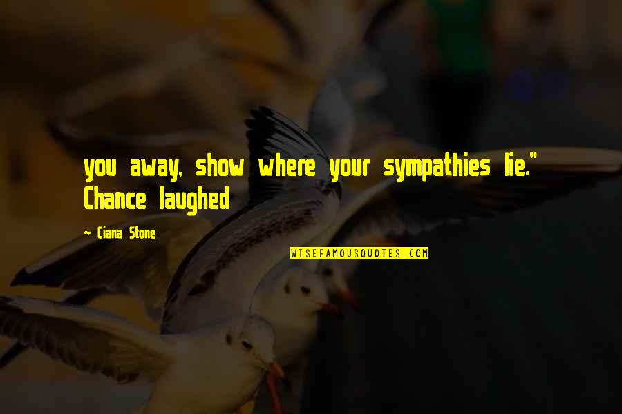 Boross Lajos Quotes By Ciana Stone: you away, show where your sympathies lie." Chance