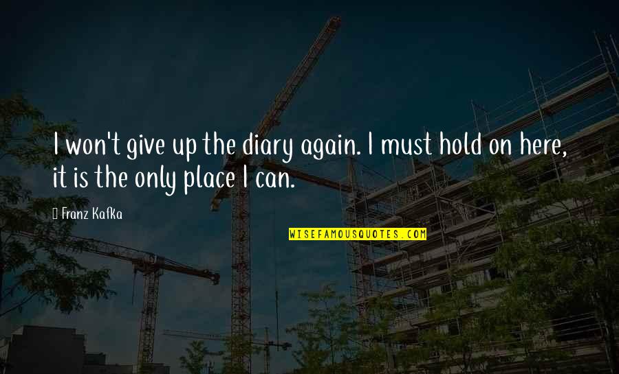 Boross Martin Quotes By Franz Kafka: I won't give up the diary again. I
