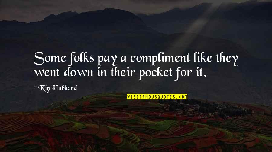 Borotogo Quotes By Kin Hubbard: Some folks pay a compliment like they went