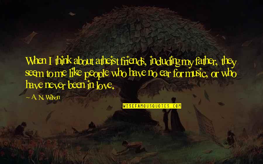 Boroughs Of Ny Quotes By A. N. Wilson: When I think about atheist friends, including my