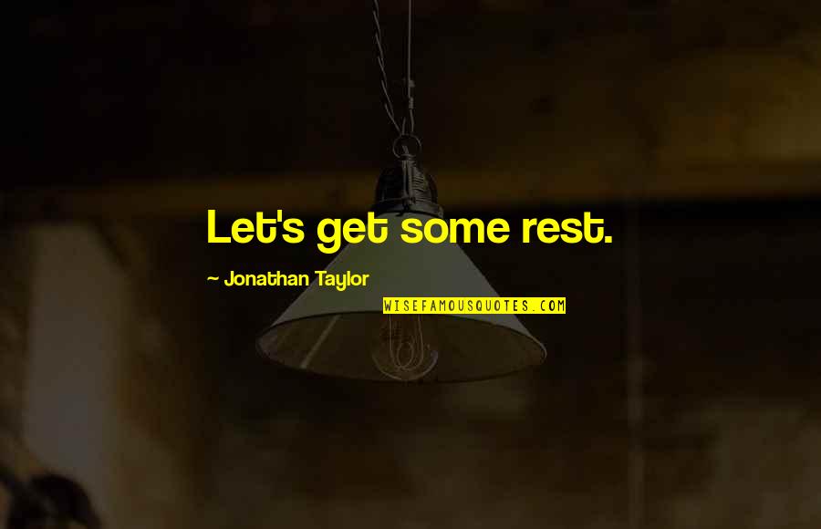 Borova Glava Quotes By Jonathan Taylor: Let's get some rest.