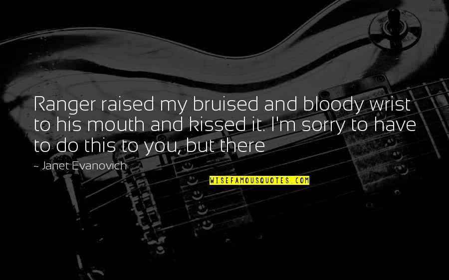 Borovac Sarajevo Quotes By Janet Evanovich: Ranger raised my bruised and bloody wrist to
