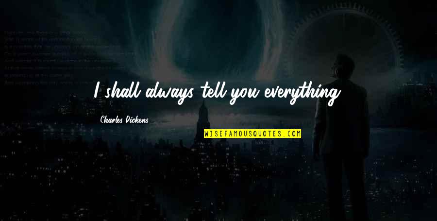 Borovets Web Quotes By Charles Dickens: I shall always tell you everything. Borovets Web Quotes By Charles Dickens: I shall always tell you everything.