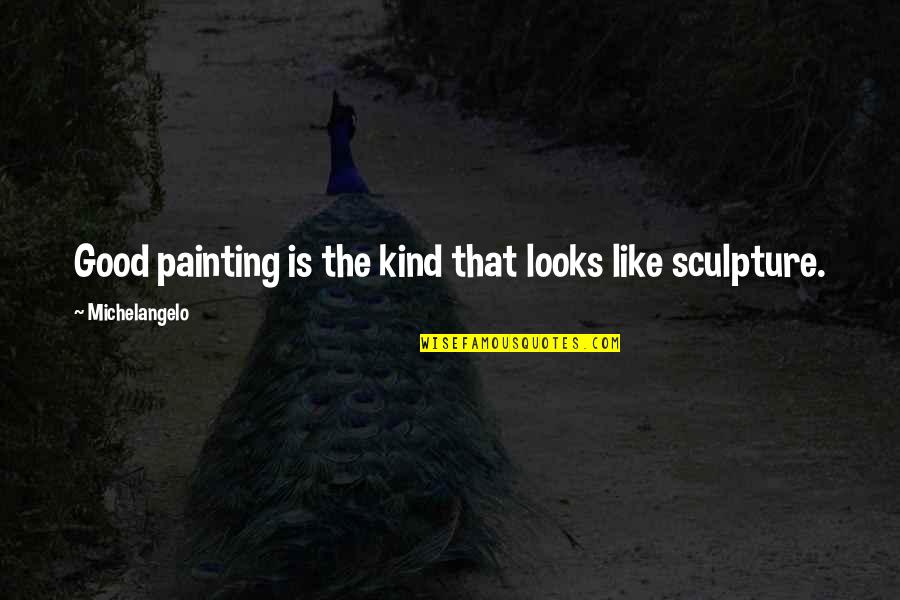 Borovicka Uf Nek Quotes By Michelangelo: Good painting is the kind that looks like