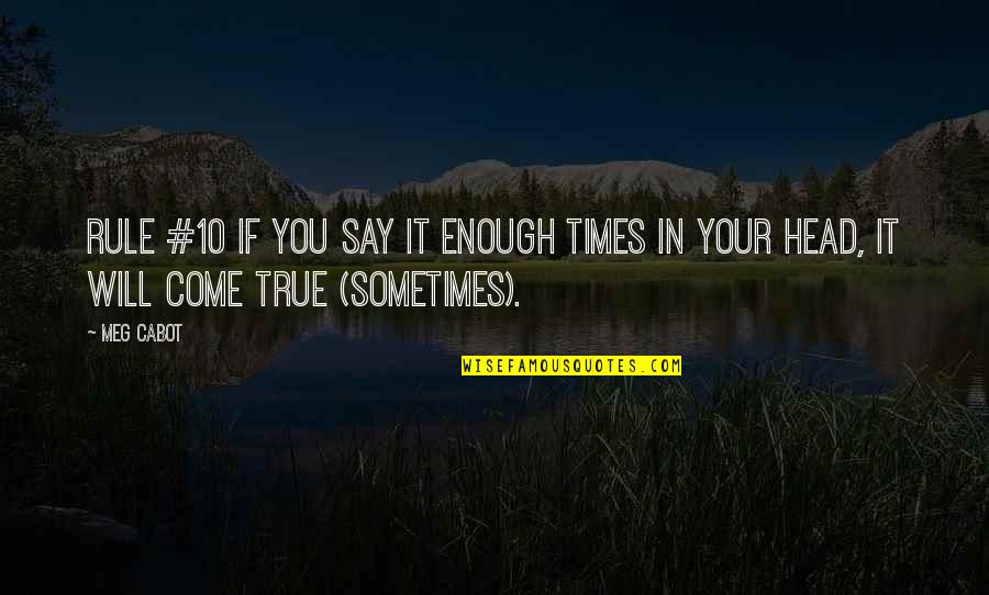 Borovkov D Quotes By Meg Cabot: Rule #10 If you say it enough times