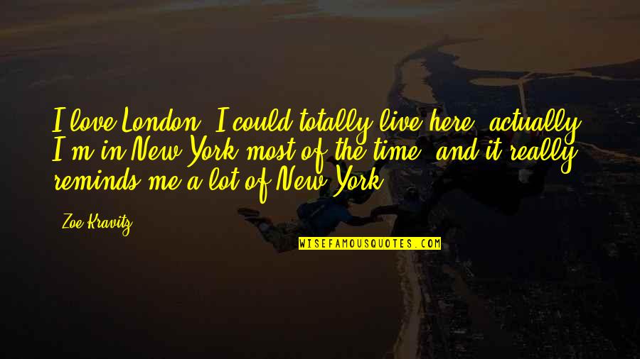Borowik Goryczak Quotes By Zoe Kravitz: I love London; I could totally live here, Borowik Goryczak Quotes By Zoe Kravitz: I love London; I could totally live here,