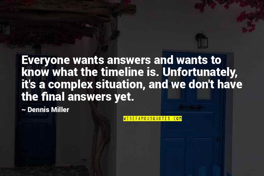 Borozan Vardar Quotes By Dennis Miller: Everyone wants answers and wants to know what