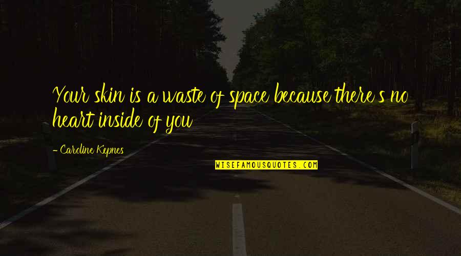 Borozan Vuko Quotes By Caroline Kepnes: Your skin is a waste of space because