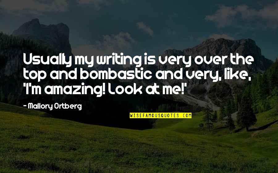 Borrachas Quotes By Mallory Ortberg: Usually my writing is very over the top Borrachas Quotes By Mallory Ortberg: Usually my writing is very over the top