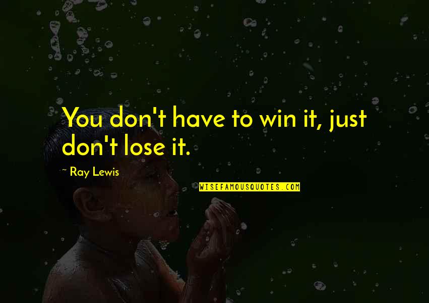 Borrachero Planta Quotes By Ray Lewis: You don't have to win it, just don't