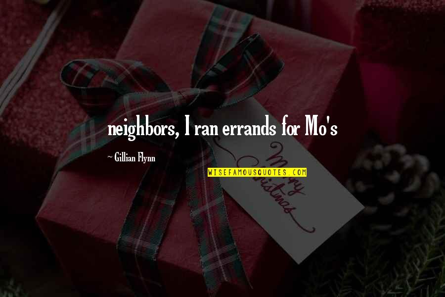 Borrachero Quotes By Gillian Flynn: neighbors, I ran errands for Mo's