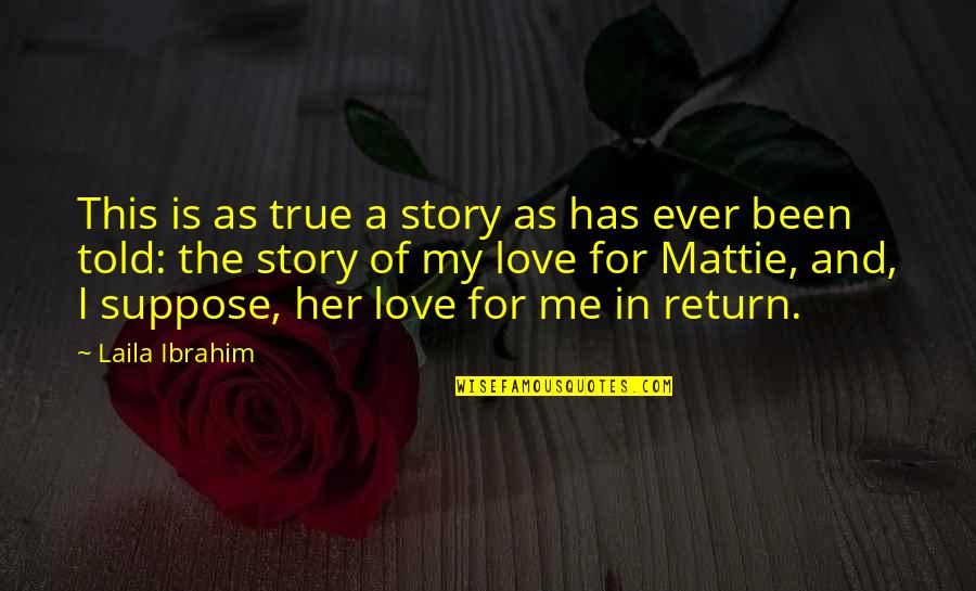 Borracho Quotes By Laila Ibrahim: This is as true a story as has