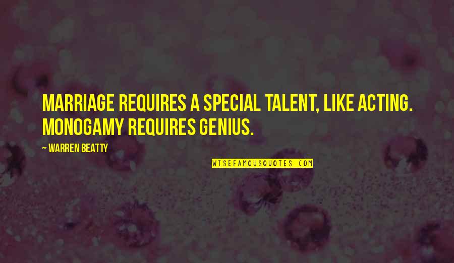 Borracho Quotes By Warren Beatty: Marriage requires a special talent, like acting. Monogamy
