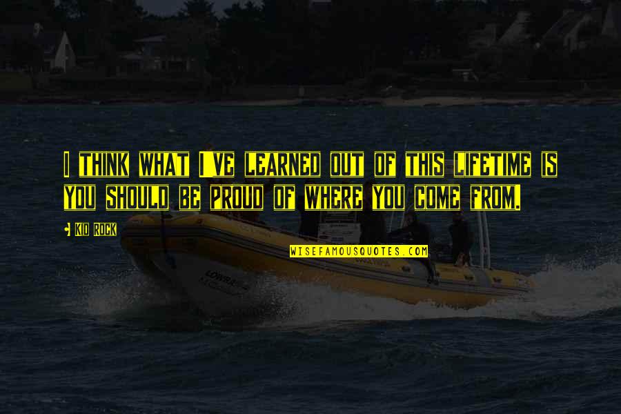 Borrachos Translation Quotes By Kid Rock: I think what I've learned out of this Borrachos Translation Quotes By Kid Rock: I think what I've learned out of this
