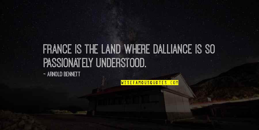 Borrada Lp Quotes By Arnold Bennett: France is the land where dalliance is so
