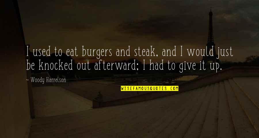 Borramos De La Quotes By Woody Harrelson: I used to eat burgers and steak, and
