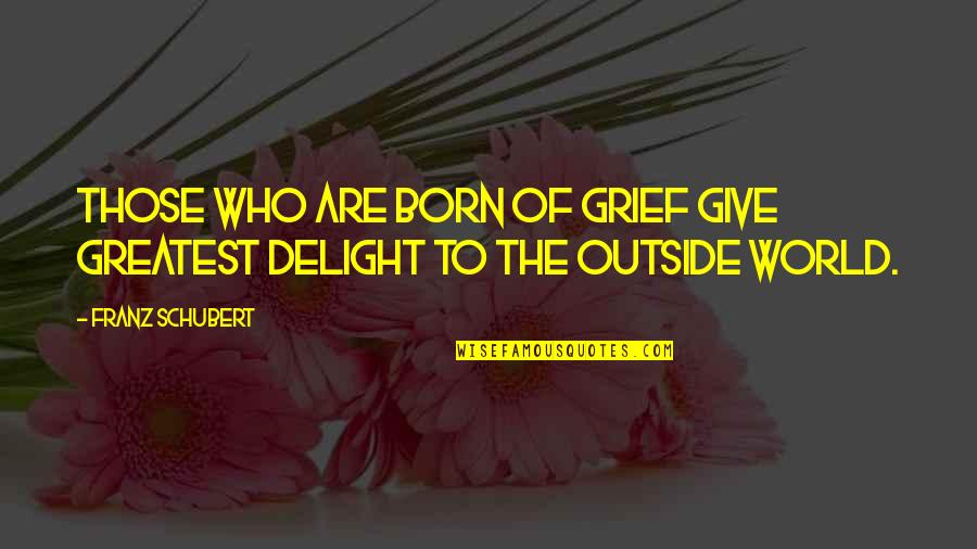 Borrani Motorcycle Quotes By Franz Schubert: Those who are born of grief give greatest