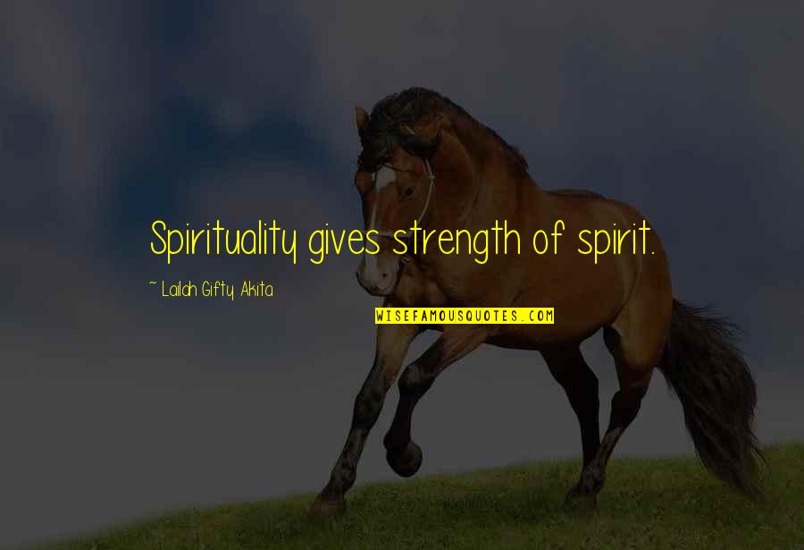 Borrani Motorcycle Quotes By Lailah Gifty Akita: Spirituality gives strength of spirit.