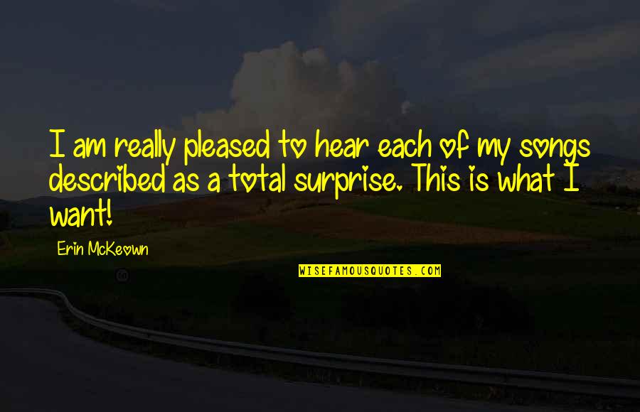 Borrar Esta Quotes By Erin McKeown: I am really pleased to hear each of