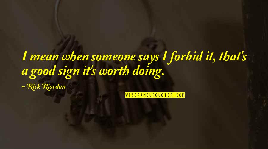 Borrar Las Alarmas Quotes By Rick Riordan: I mean when someone says I forbid it,