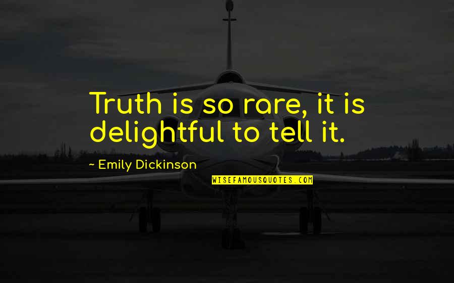 Borrar Los Mensajes Quotes By Emily Dickinson: Truth is so rare, it is delightful to Borrar Los Mensajes Quotes By Emily Dickinson: Truth is so rare, it is delightful to