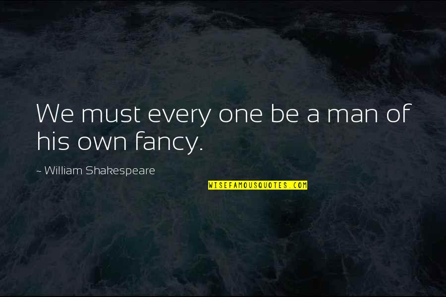 Borredon Immo Quotes By William Shakespeare: We must every one be a man of