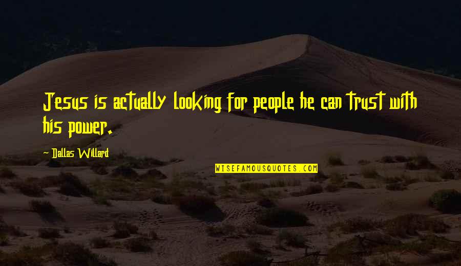 Borregaard Usa Quotes By Dallas Willard: Jesus is actually looking for people he can