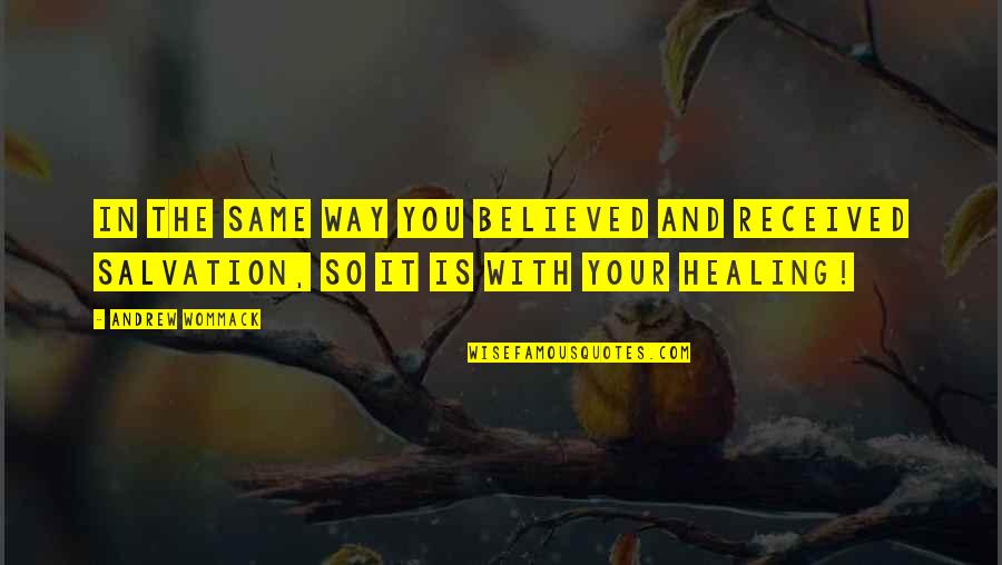 Borrellis Quotes By Andrew Wommack: In the same way you BELIEVED and RECEIVED
