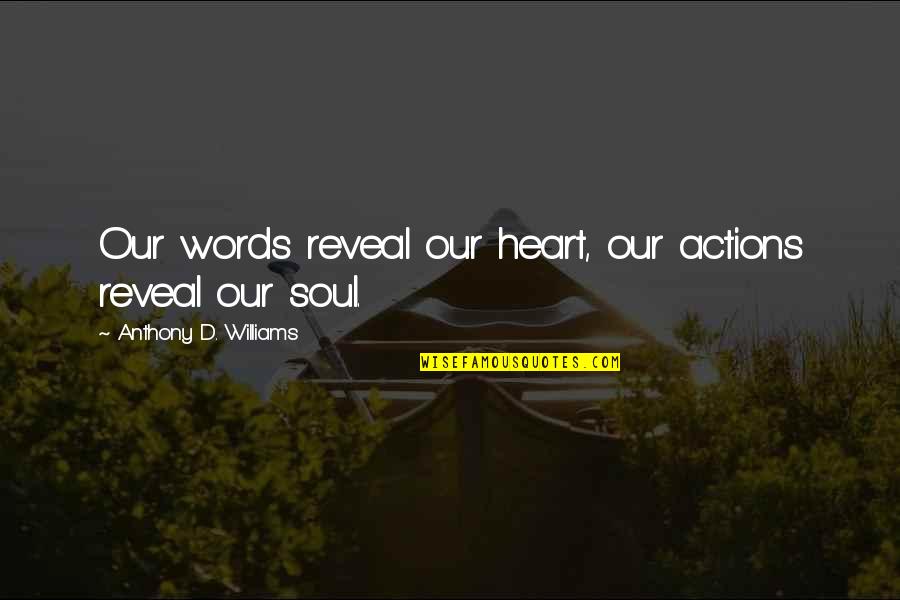 Borrellis Quotes By Anthony D. Williams: Our words reveal our heart, our actions reveal