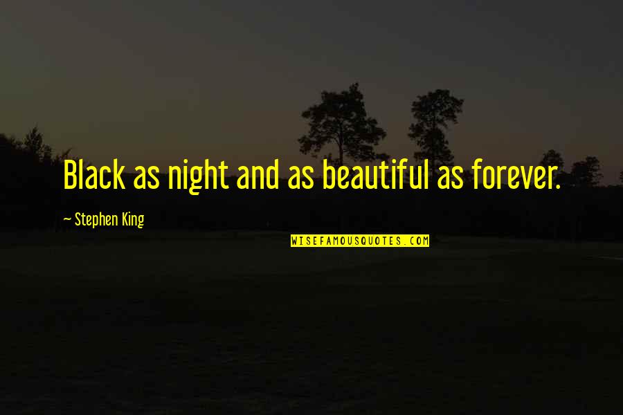 Borren Movie Quotes By Stephen King: Black as night and as beautiful as forever.