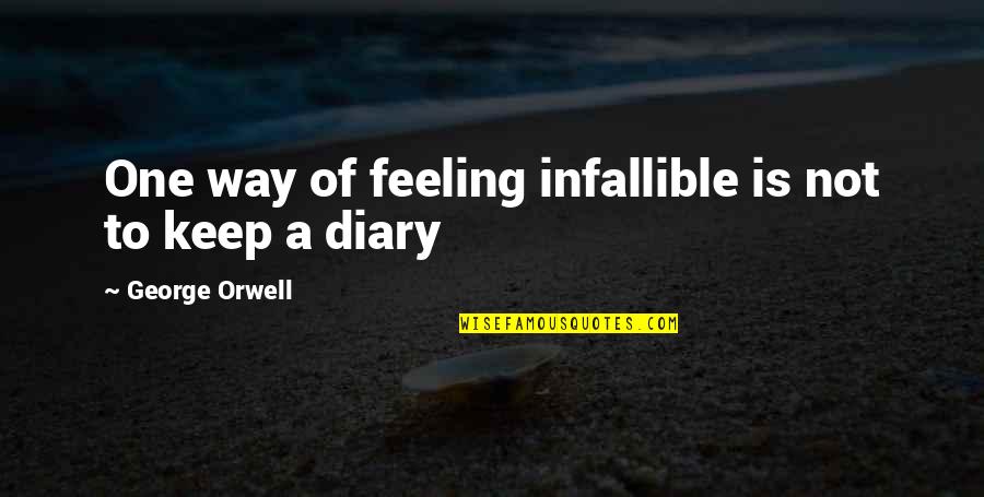 Borrendek Quotes By George Orwell: One way of feeling infallible is not to Borrendek Quotes By George Orwell: One way of feeling infallible is not to