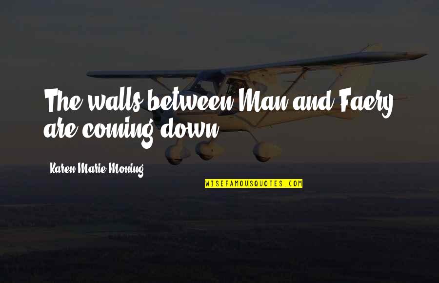 Borric Quotes By Karen Marie Moning: The walls between Man and Faery are coming