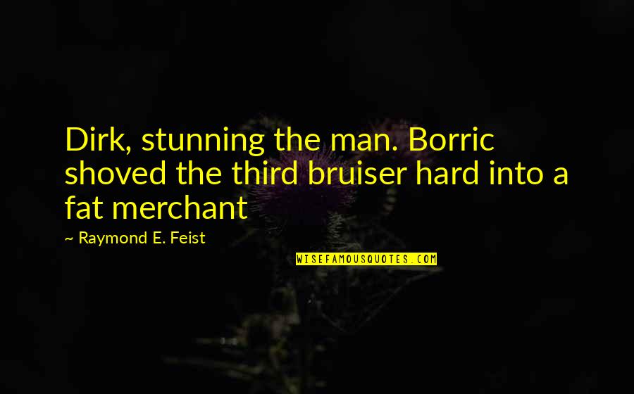 Borric Quotes By Raymond E. Feist: Dirk, stunning the man. Borric shoved the third