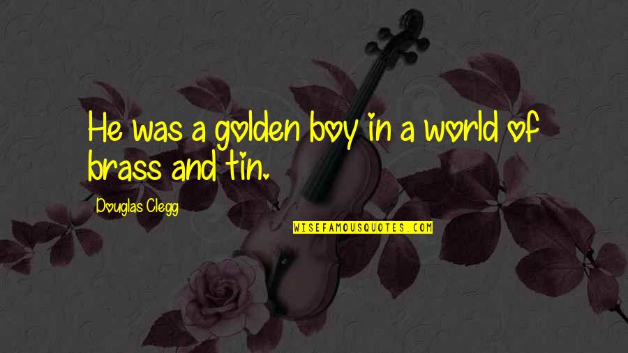 Borrison Farms Quotes By Douglas Clegg: He was a golden boy in a world