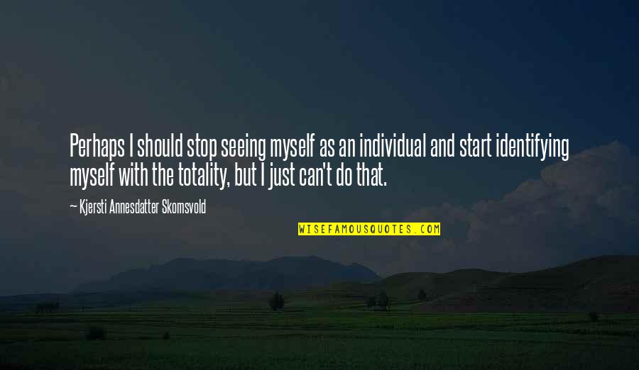 Borrneisd Quotes By Kjersti Annesdatter Skomsvold: Perhaps I should stop seeing myself as an