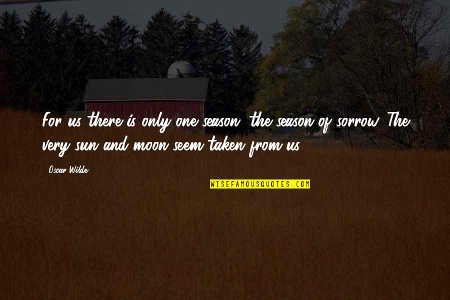 Borro Cassette Quotes By Oscar Wilde: For us there is only one season, the