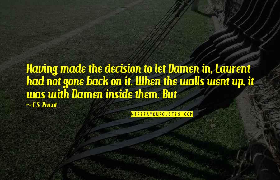 Borroso Mezcal Quotes By C.S. Pacat: Having made the decision to let Damen in,