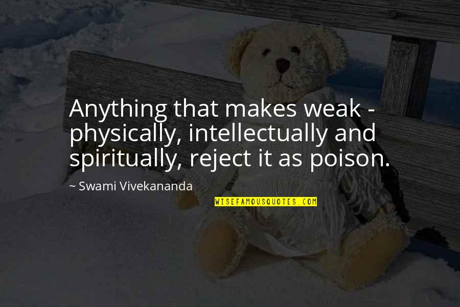 Borroso Mezcal Quotes By Swami Vivekananda: Anything that makes weak - physically, intellectually and