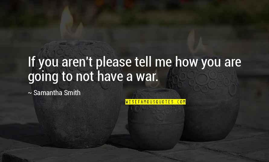Borroughs Bt 13 Quotes By Samantha Smith: If you aren't please tell me how you