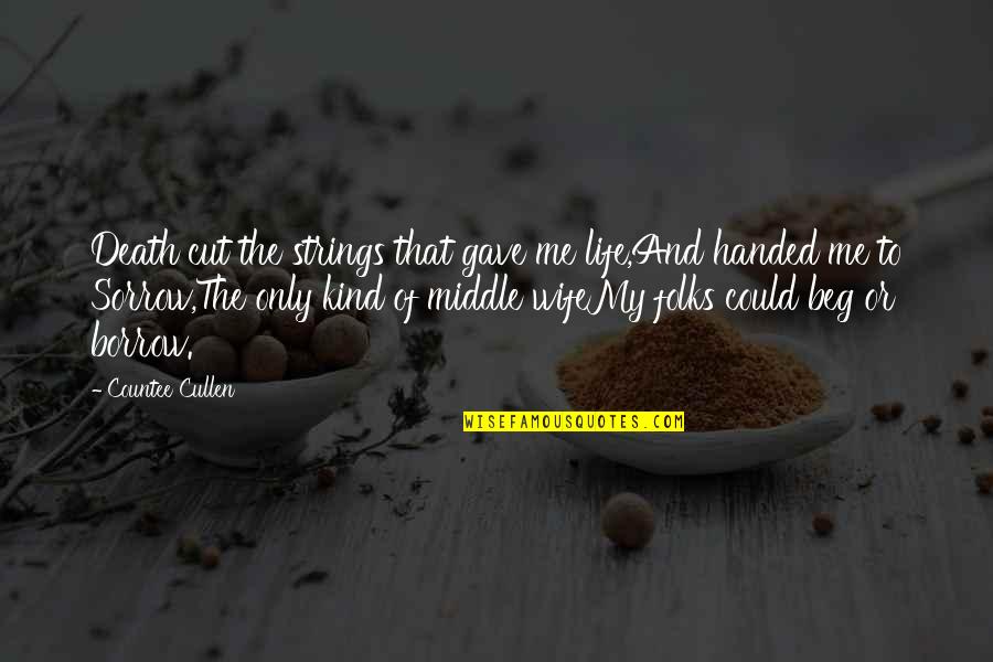 Borrow Quotes By Countee Cullen: Death cut the strings that gave me life,And