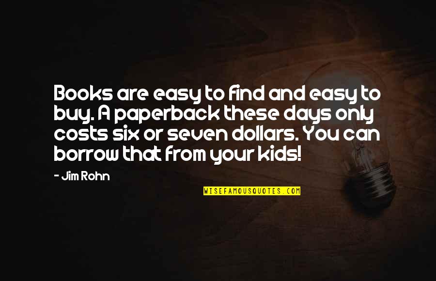 Borrow Quotes By Jim Rohn: Books are easy to find and easy to