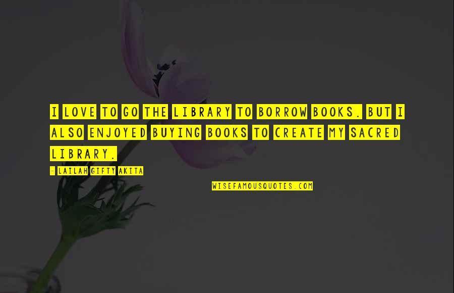 Borrow Quotes By Lailah Gifty Akita: I love to go the library to borrow