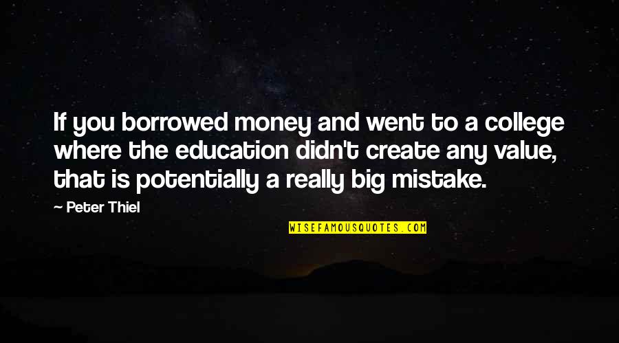 Borrowed Money Quotes By Peter Thiel: If you borrowed money and went to a